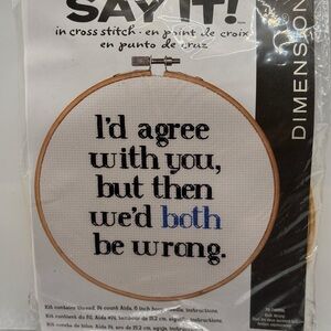 "I'd Agree With You, But Then We'd Both Be Wrong" Cross Stitch Kit